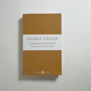 George Steiner - La poesia del pensiero. Dall'ellenismo a Paul Celan.
