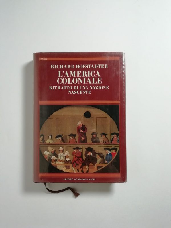 Richard Hofstadter - L'America coloniale. Ritratto di una nazione nascente.
