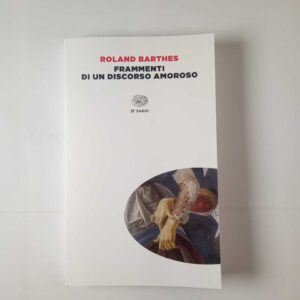 Roland Barthes - Frammenti di un discorso amoroso - Einaudi 2022