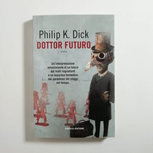 Philip K. Dick - Dottor futuro