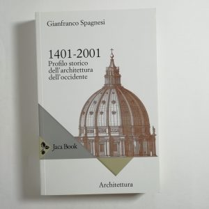 Gianfranco Spagnesi - 1401-2001. Profilo storico dell'architettura dell'occidente.