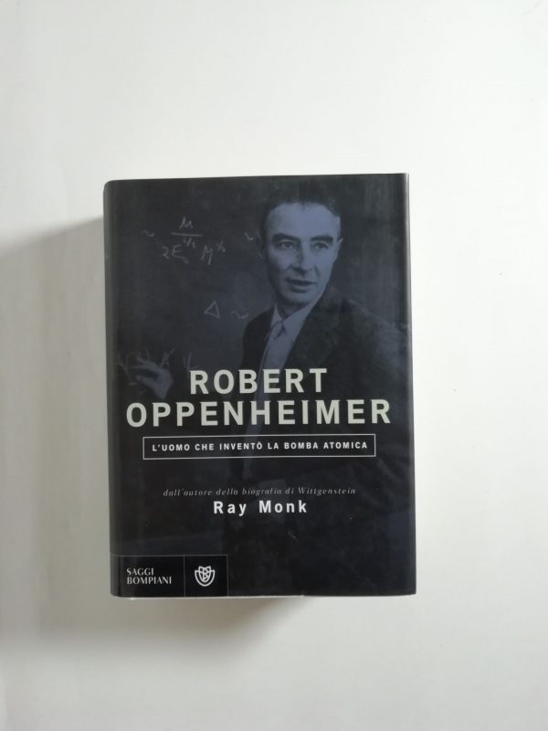 Ray Monk - Robert Oppenheimer. L'uomo che inventò la bomba atomica.