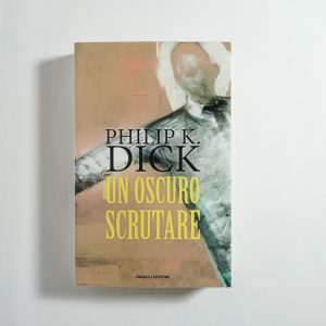 Philip K. Dick - Un oscuro scrutare