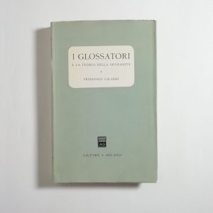 Francesco Calasso - I glossatori e la teoria della sovranità