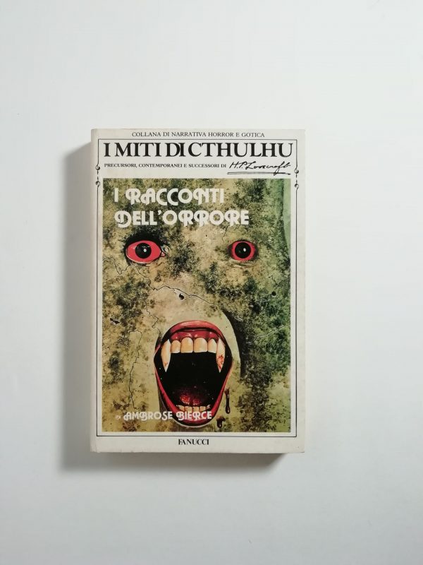 Ambrose Bierce - I racconti del terrore. I miti di Cthulhu.
