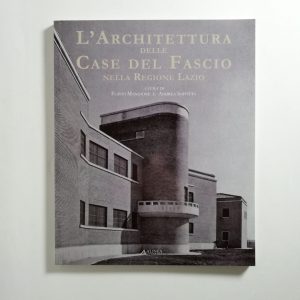 F. Mangione, A. Soffitta - L'architettura delle case del fascio nella Regione Lazio.