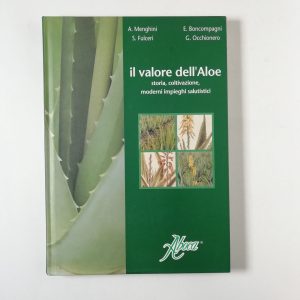 AA. VV. - Il valore dell'Aloe. Storia, coltivazione, moderni impieghi salutistici.