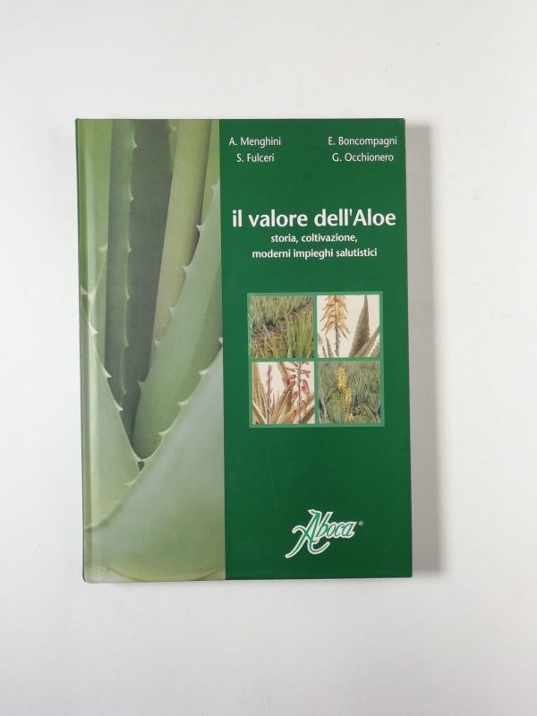 AA. VV. - Il valore dell'Aloe. Storia, coltivazione, moderni impieghi salutistici.