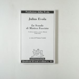 Julius Evola - La scuola di mistica fascista. Scritti su misitca, asciesi e libertà 1940-1941.