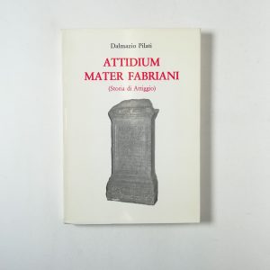 Dalmazio Pilati - Attidium mater Fabriani (Storia di Attiggio)