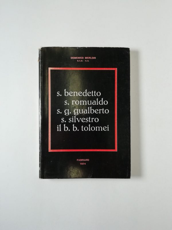Domenico Merloni - S. Benedetto, S. Romualdo, S. G. Gualberto, S. Silvestro, il B. B. Tolomei
