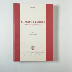 Giancarlo Castagnari (a cura di) - Il Trecento a Fabriano. Ambiente società istituzioni.