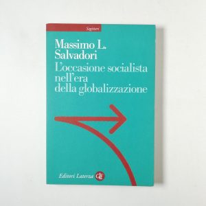 Massimo L. Salvadori - L'occasione socialista nell'era della globalizzazione