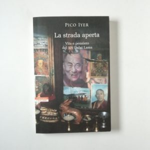 Pico Iyer - La strada aperta. Vita e pensiero del XIV Dalai Lama.