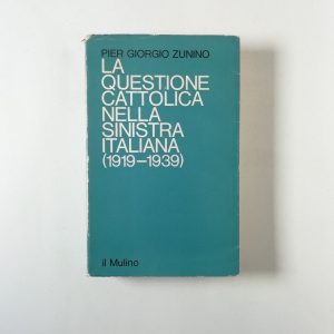 Pier Giorgio Zunino - La questione cattolica nella sinistra italiana (1919-1939)