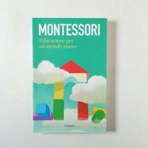 Maria Montessori - Educazione per un mondo nuovo