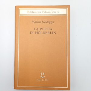 Martin Heidegger - La poesia in Holderlin - Adelphi 1988