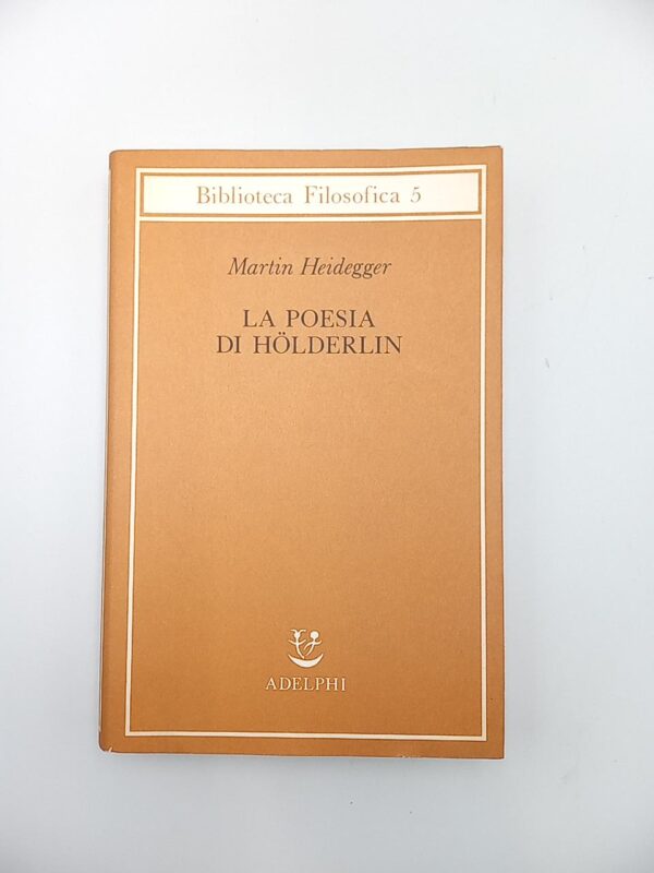 Martin Heidegger - La poesia in Holderlin - Adelphi 1988