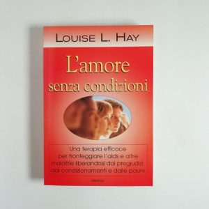 Loise L. Hay - L'amore senza condizioni