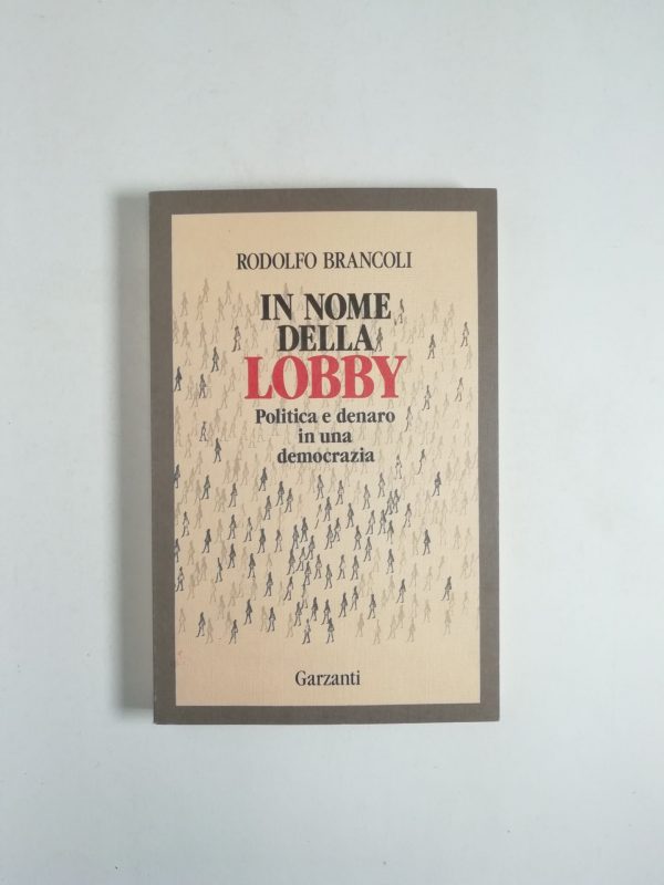 Rodolfo Brancoli - In nome della lobby. Politica e denaro in una democrazia.