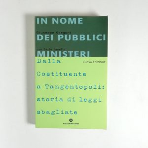 G. Gargani, C. Panella - In mome dei pubblici ministeri. Dalla costituente a Tangentopoli:storia di leggi sbagliate.