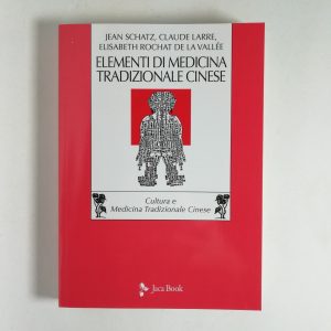 J. Schatz, C. Larre, E. R. de la Callée - Elementi di medicina tradizionale cinese. Introduzione all'agopuntura.