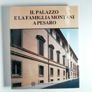 Antonio Brancati (a cura di) - Il palazzo e la famiglia Montani a Pesaro