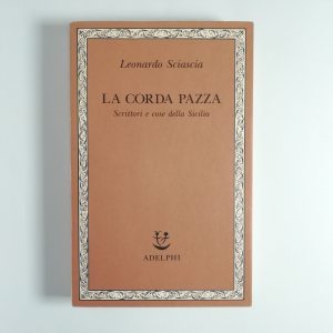 Leonardo Sciascia - La corda pazza. Scrittori e cose della Sicilia.