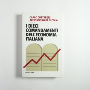 C. Cottarelli, A. De Nicola - I dieci comandamenti dell'economia italiana