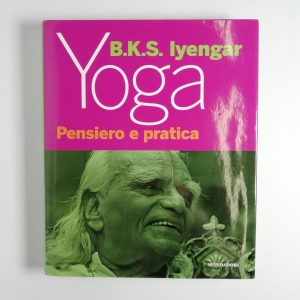 B. K. S. Iyengar - Yoga. Pensiero e pratica.