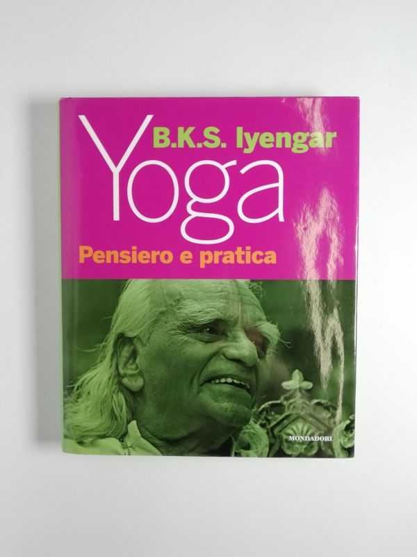B. K. S. Iyengar - Yoga. Pensiero e pratica.