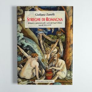 Giulio Zanelli - Streghe di Romagna. Denunce e processi nelle carte del Sant'Uffizio (sec. XVI-XVII)