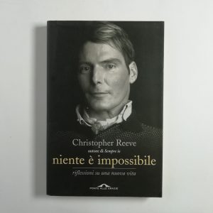 Christopher Reeve - Niente è impossibile. Riflessioni su una nuova vita.