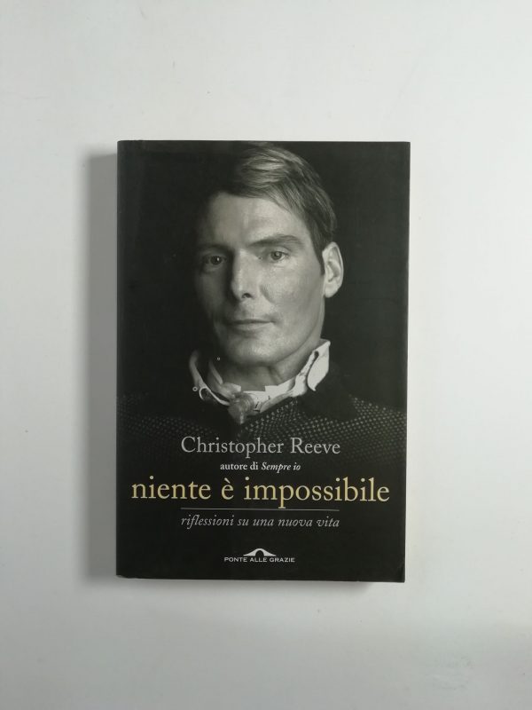 Christopher Reeve - Niente è impossibile. Riflessioni su una nuova vita.