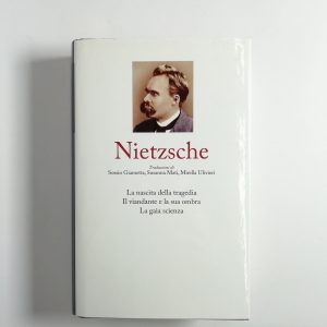 Friedrich Nietzsche - La nascita della tragedia. Il viandante e la sua ombra. La gaia scienza.