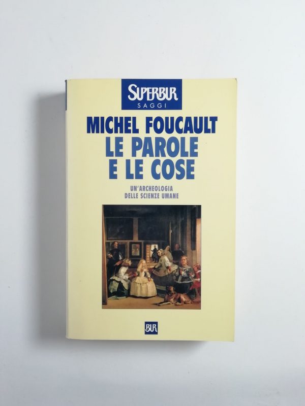 Michel Foucault - Le parole e le cose. Un'archeologia delle scienze umane.