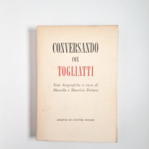 Marcella e Maurizio Ferrara (a cura di) - Conversando con Togliatti - Edizioni di cultura sociale 1953