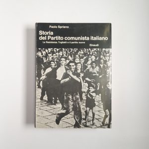 Paolo Spriano - Storia del Partito comunista italiano. La Resistenza. Togliatti e il partito nuovo. - Einaudi 1975