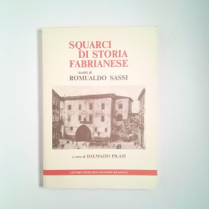 Romualdo Sassi, (a cura di D. Pilati) - Squarci di storia fabrianese - Centro studi Don Giuseppe Riganelli 1990