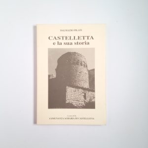 Dalmazio Pilati - Castelletta e la sua storia - Comunanza agraria di Caastelletta 1991