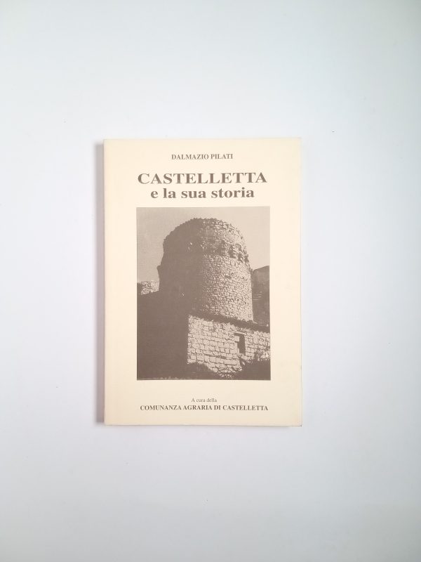Dalmazio Pilati - Castelletta e la sua storia - Comunanza agraria di Caastelletta 1991