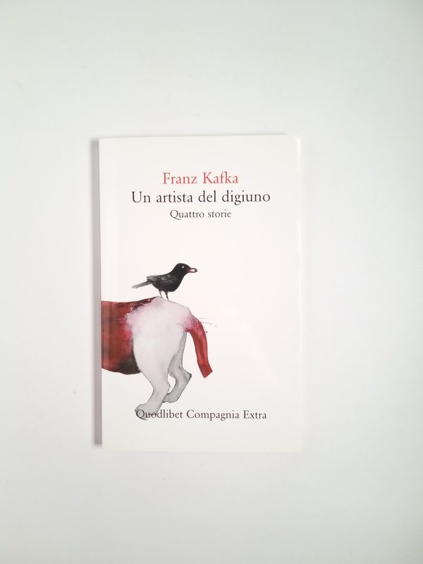 Franz Kafka - Un artista del digiuno. Quattro storie - Quodlibet 2013