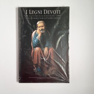 Giampiero Donnini - I legno devoti. Scultura lignee del '300 nel territorio fabrianese. - 1994
