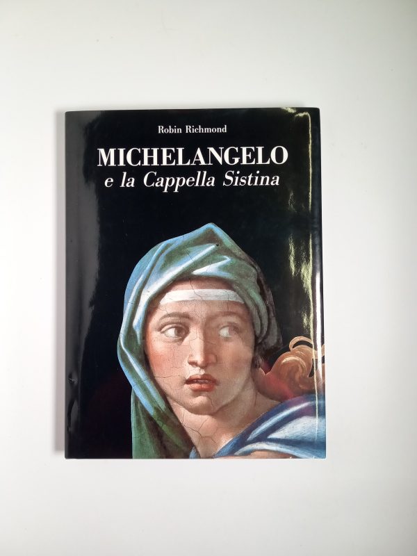 Robin Richmond - Michelangelo e la Cappella Sistina - San Paolo 1997