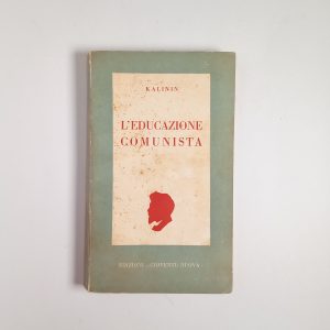 M. Kalinin . L'educazione comunista - Edizioni Gioventù Nuova 1950