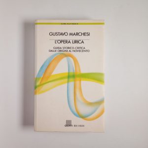 Gustavo marchesi - L'opera lirica. Guida storico-critica dalle origini al Novecento. - Giunti 1986