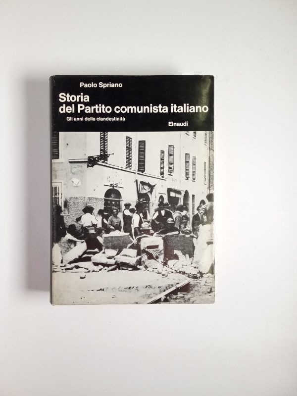 Paolo Spriano - Storia del Partito comunista italiano. Glianni della clandestinità - Einaudi 1969