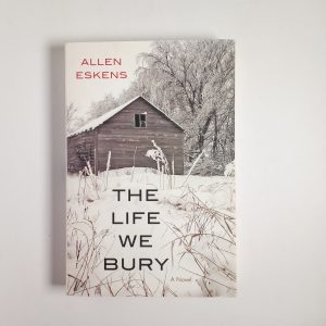 Allen Eskens - The life we bury