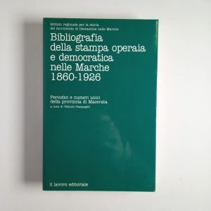 Bibliografia della stampa operaia e democratica nelle Marche 1860-1926 - Il lavoro editoriale 1998