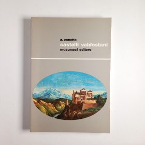 Andrea Zanotto - Castelli valdostani - Musumeci Editore 1980